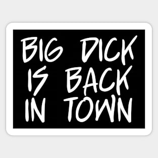 Big Dick Is Back In Town Sticker